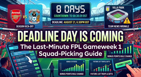 Deadline Day Is Coming: The Last-Minute FPL Gameweek 1 Squad-Picking Guide