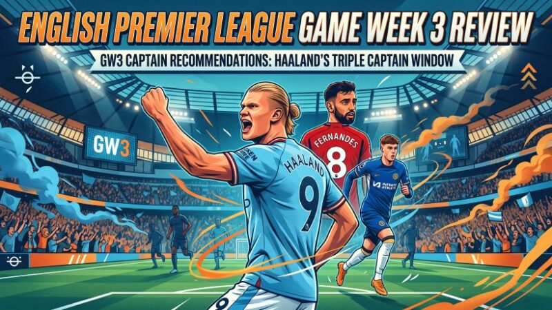 GW3 Captain Recommendations: Haaland’s Triple Captain Window