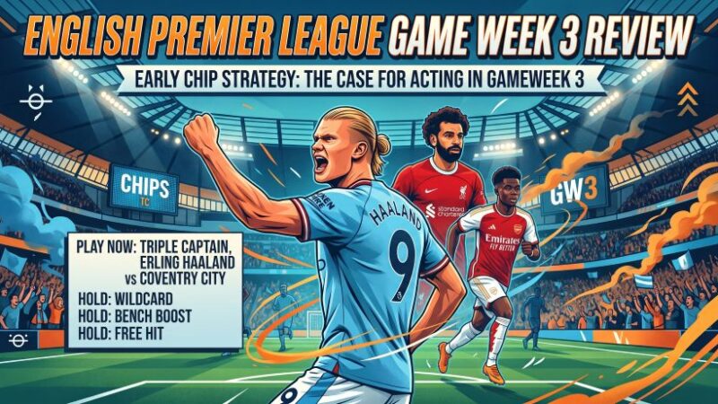GW3 Chip Strategy: Is This Haaland’s Triple Captain Week, or Time to Wait?