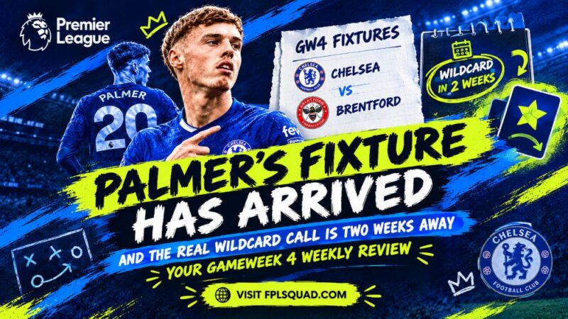 Palmer’s Fixture Has Arrived, and the Real Wildcard Call Is Two Weeks Away: Your Gameweek 4 Weekly Review